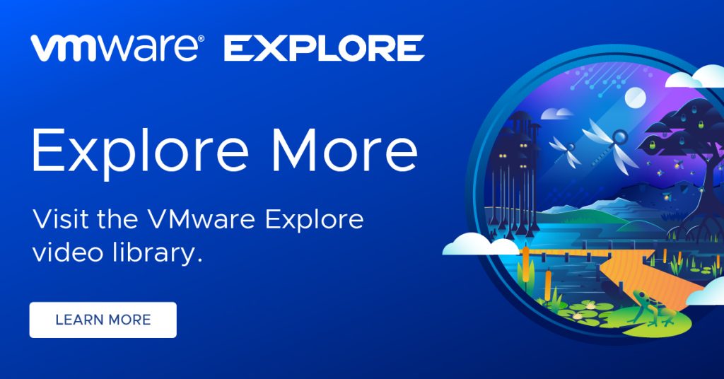 Explore More. Visit the VMware Explore video library. Learn More.