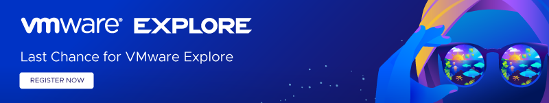 VMware Explore. Last chance for VMware Explore. Register Now.