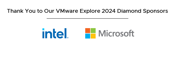 Thank you to our VMware Explore 2024 Diamond Sponsors in Barcelona. Intel | Microsoft