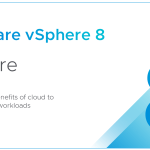 vSphere 8 Is Here GA