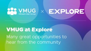 VMUG at Explore. many great opportunities to hear from the community.